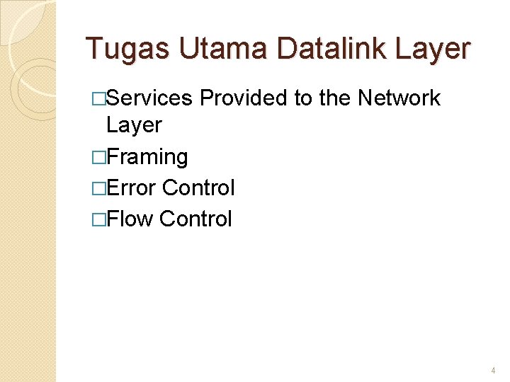 Tugas Utama Datalink Layer �Services Provided to the Network Layer �Framing �Error Control �Flow