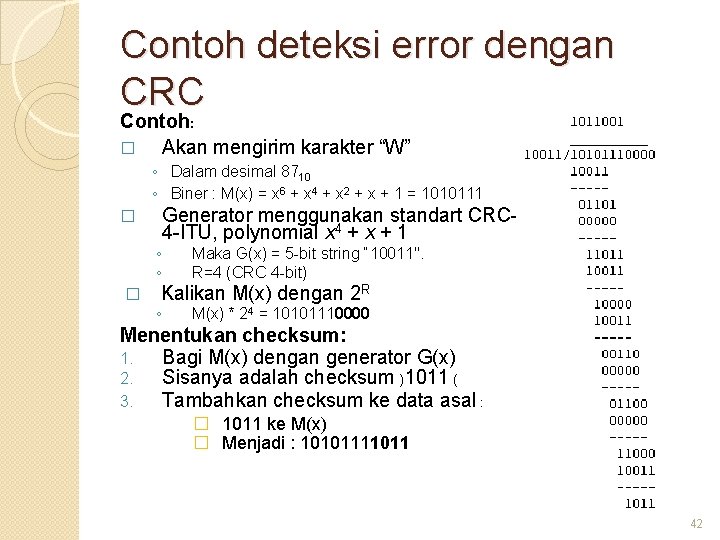Contoh deteksi error dengan CRC Contoh: � Akan mengirim karakter “W” ◦ Dalam desimal