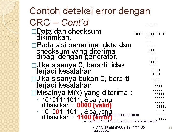 Contoh deteksi error dengan CRC – Cont’d �Data dan checksum dikirimkan. �Pada sisi penerima,