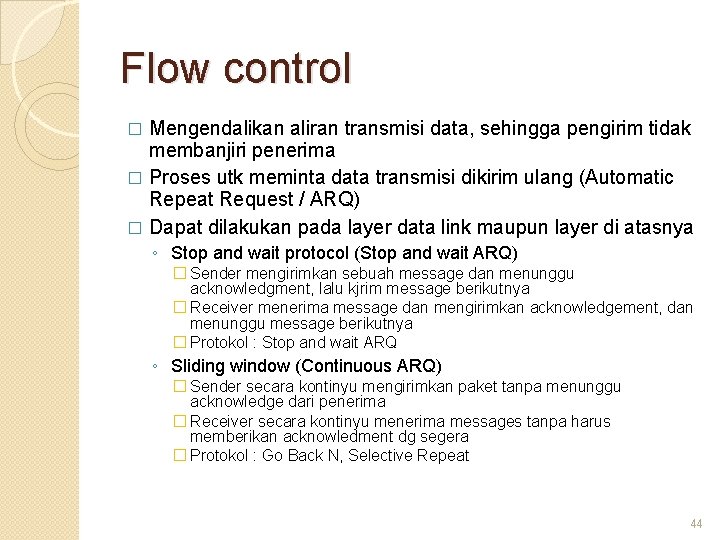 Flow control Mengendalikan aliran transmisi data, sehingga pengirim tidak membanjiri penerima � Proses utk