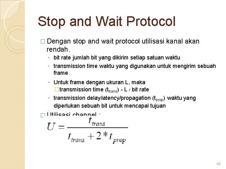 Stop and Wait Protocol � Dengan stop and wait protocol utilisasi kanal akan rendah.