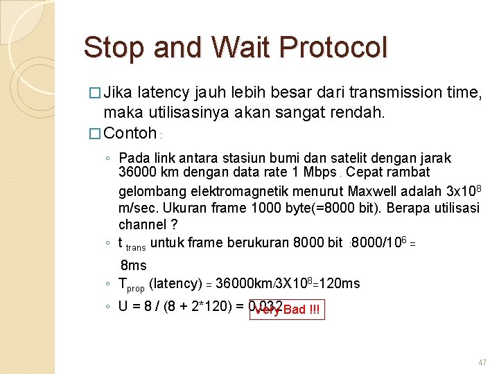 Stop and Wait Protocol � Jika latency jauh lebih besar dari transmission time, maka