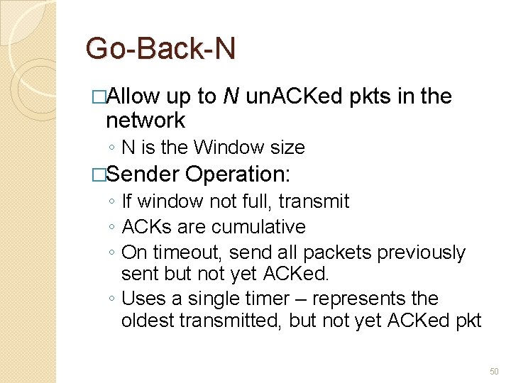 Go-Back-N �Allow up to N un. ACKed pkts in the network ◦ N is