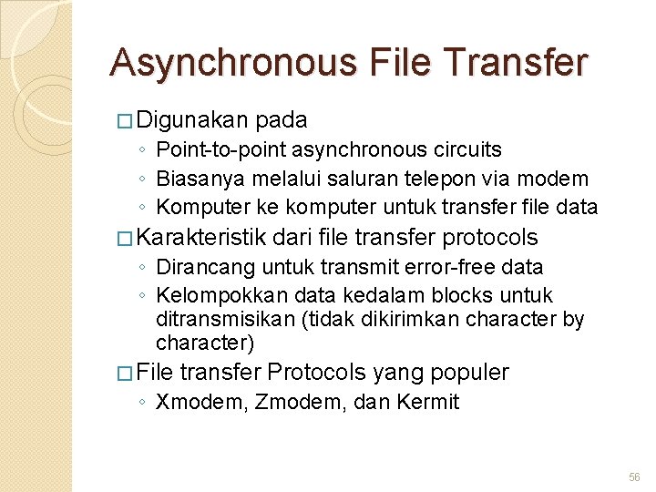 Asynchronous File Transfer � Digunakan pada ◦ Point-to-point asynchronous circuits ◦ Biasanya melalui saluran
