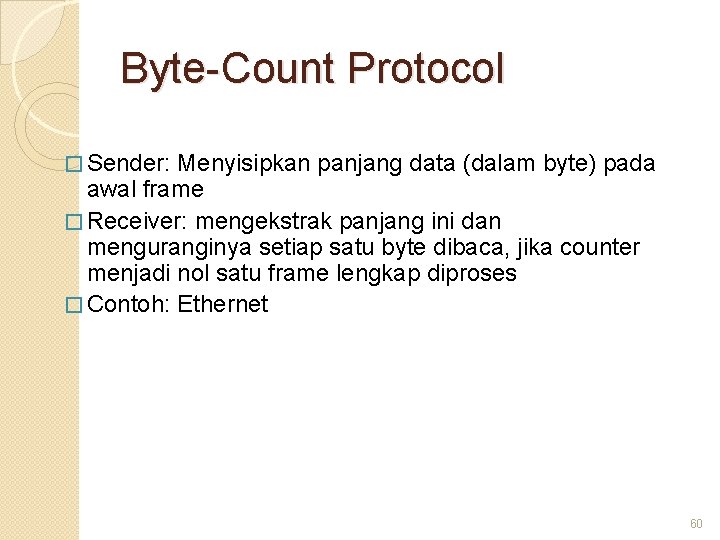 Byte-Count Protocol � Sender: Menyisipkan panjang data (dalam byte) pada awal frame � Receiver: