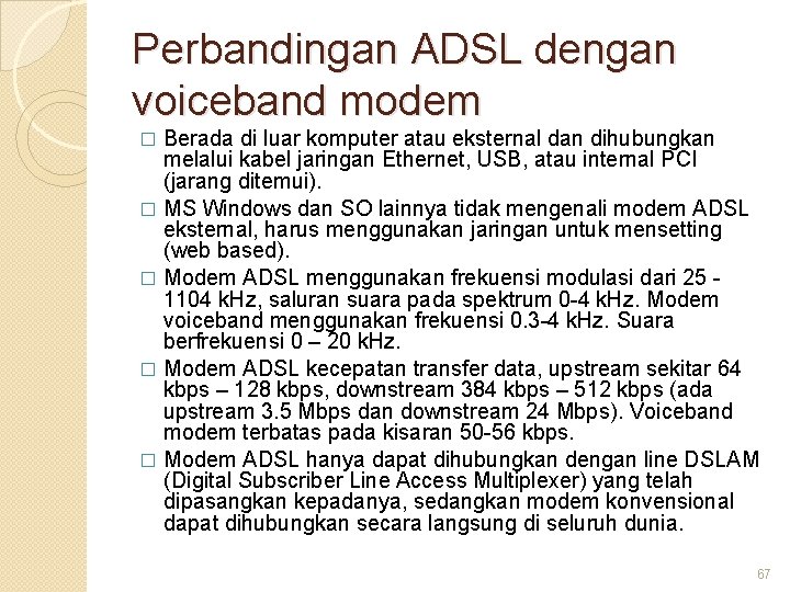 Perbandingan ADSL dengan voiceband modem Berada di luar komputer atau eksternal dan dihubungkan melalui