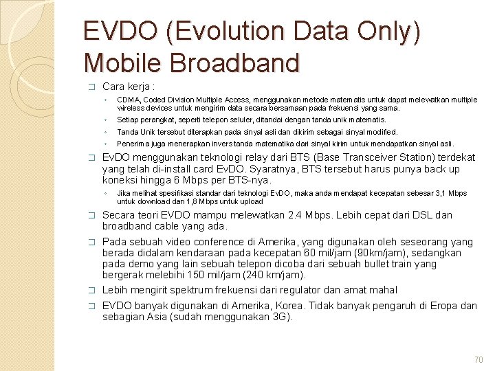 EVDO (Evolution Data Only) Mobile Broadband � � Cara kerja : ◦ CDMA, Coded