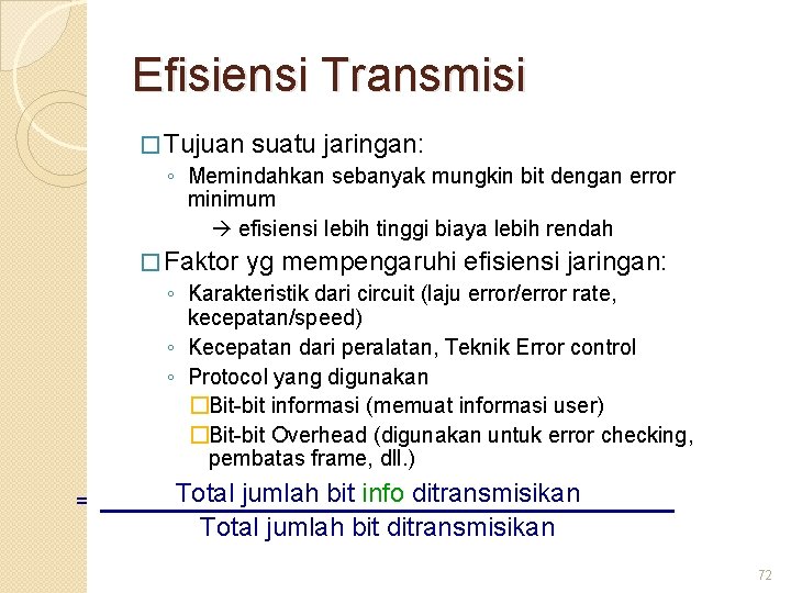 Efisiensi Transmisi � Tujuan suatu jaringan: ◦ Memindahkan sebanyak mungkin bit dengan error minimum