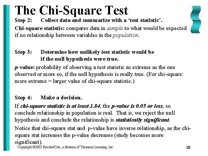 The Chi-Square Test Step 2: Collect data and summarize with a ‘test statistic’. Chi-square