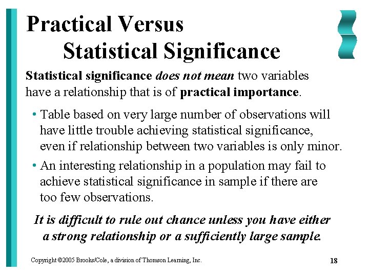 Practical Versus Statistical Significance Statistical significance does not mean two variables have a relationship