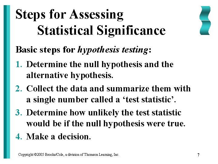 Steps for Assessing Statistical Significance Basic steps for hypothesis testing: 1. Determine the null