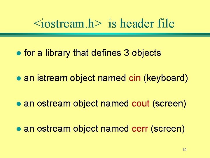 <iostream. h> is header file l for a library that defines 3 objects l