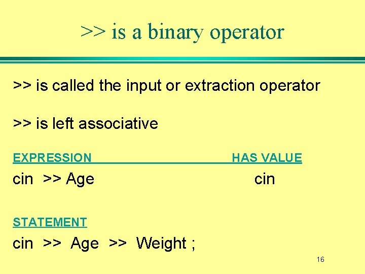 >> is a binary operator >> is called the input or extraction operator >>