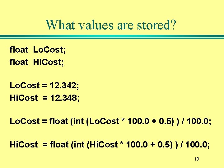 What values are stored? float Lo. Cost; float Hi. Cost; Lo. Cost = 12.