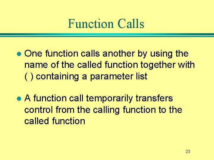 Function Calls l One function calls another by using the name of the called