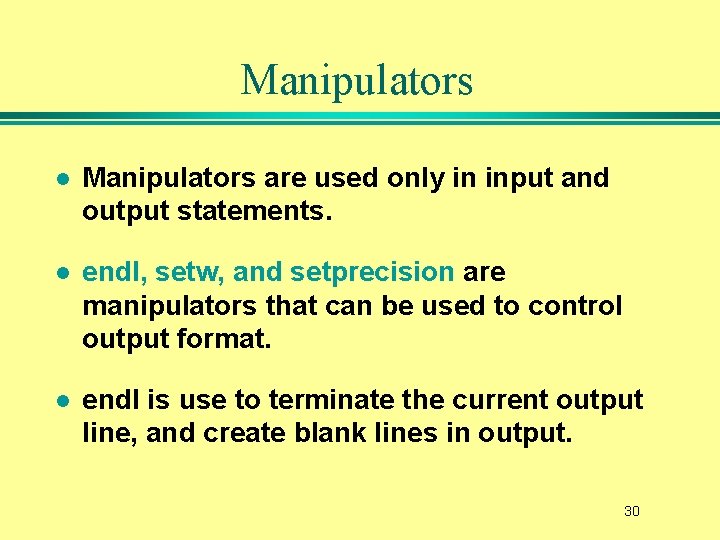 Manipulators l Manipulators are used only in input and output statements. l endl, setw,