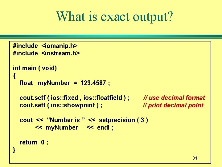 What is exact output? #include <iomanip. h> #include <iostream. h> int main ( void)