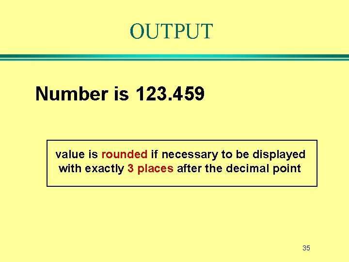 OUTPUT Number is 123. 459 value is rounded if necessary to be displayed with