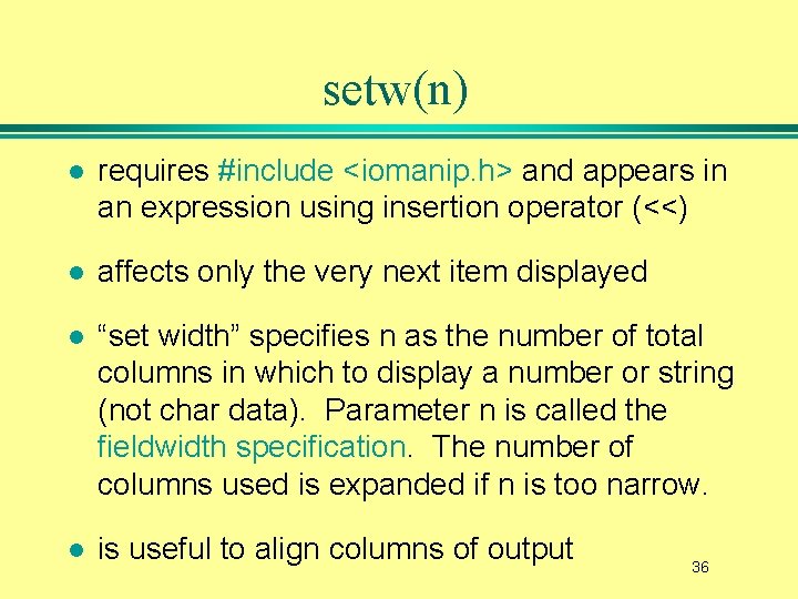setw(n) l requires #include <iomanip. h> and appears in an expression using insertion operator
