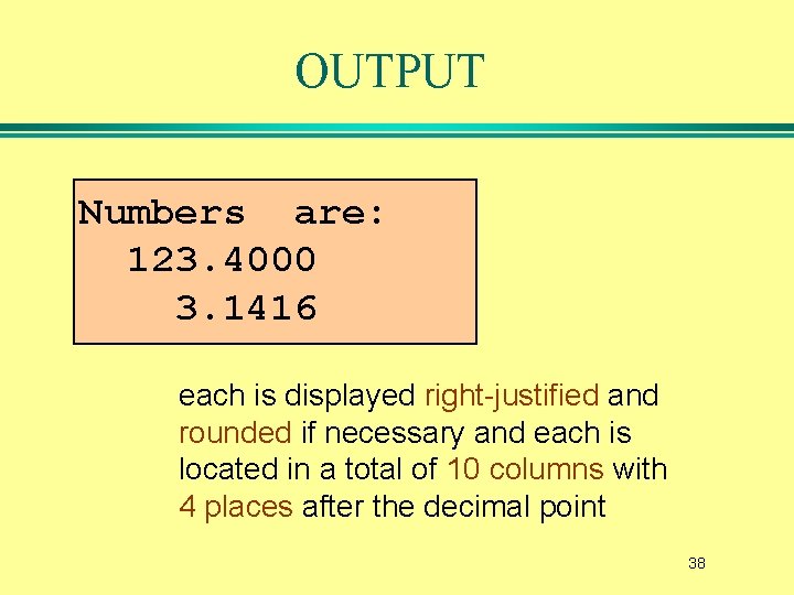 OUTPUT Numbers are: 123. 4000 3. 1416 each is displayed right-justified and rounded if