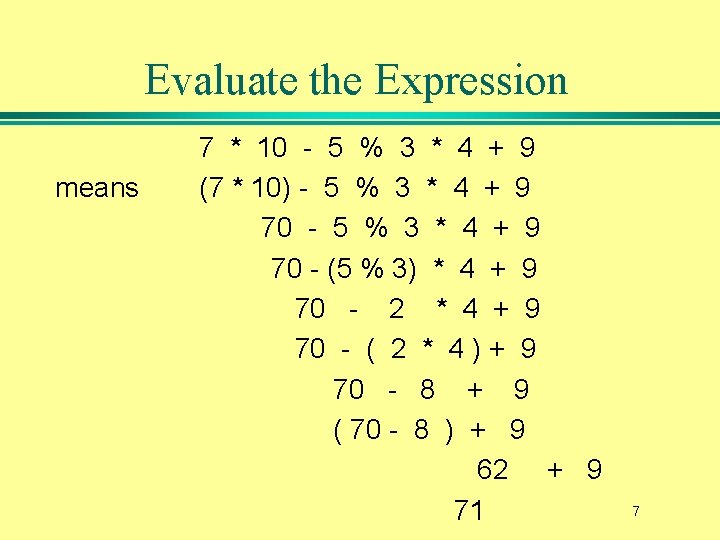 Evaluate the Expression means 7 * 10 - 5 % 3 * 4 +