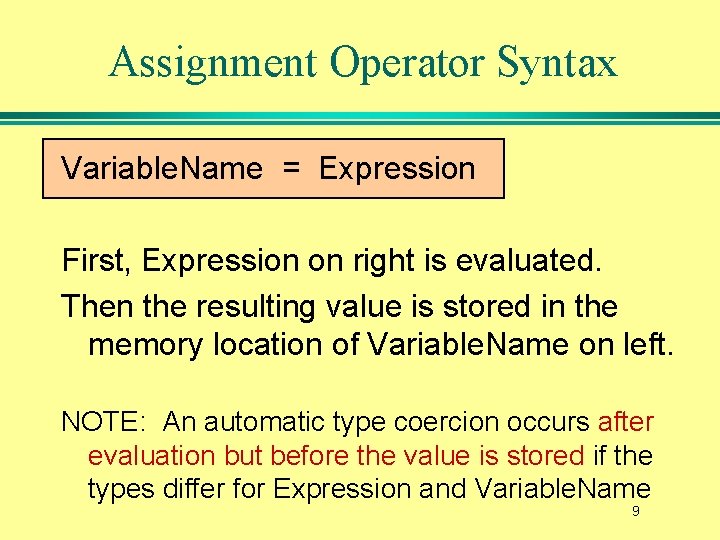 Assignment Operator Syntax Variable. Name = Expression First, Expression on right is evaluated. Then