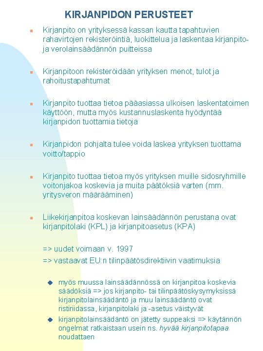 KIRJANPIDON PERUSTEET n n n Kirjanpito on yrityksessä kassan kautta tapahtuvien rahavirtojen rekisteröintiä, luokittelua