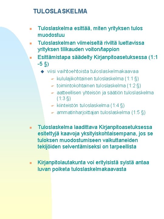 TULOSLASKELMA n n n Tuloslaskelma esittää, miten yrityksen tulos muodostuu Tuloslaskelman viimeiseltä riviltä luettavissa