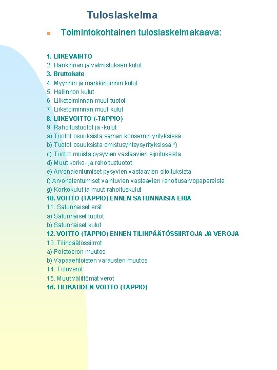 Tuloslaskelma n Toimintokohtainen tuloslaskelmakaava: 1. LIIKEVAIHTO 2. Hankinnan ja valmistuksen kulut 3. Bruttokate 4.