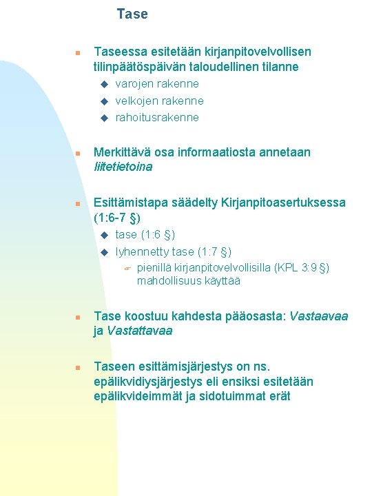 Tase n Taseessa esitetään kirjanpitovelvollisen tilinpäätöspäivän taloudellinen tilanne u u u n n varojen