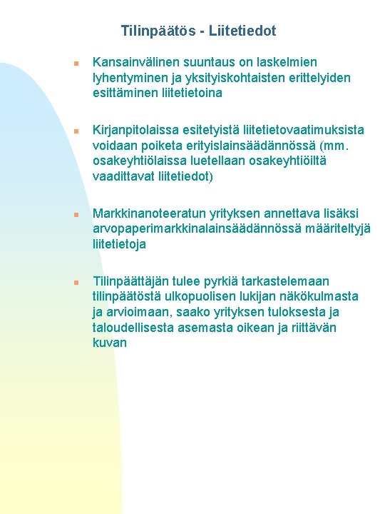 Tilinpäätös - Liitetiedot n n Kansainvälinen suuntaus on laskelmien lyhentyminen ja yksityiskohtaisten erittelyiden esittäminen