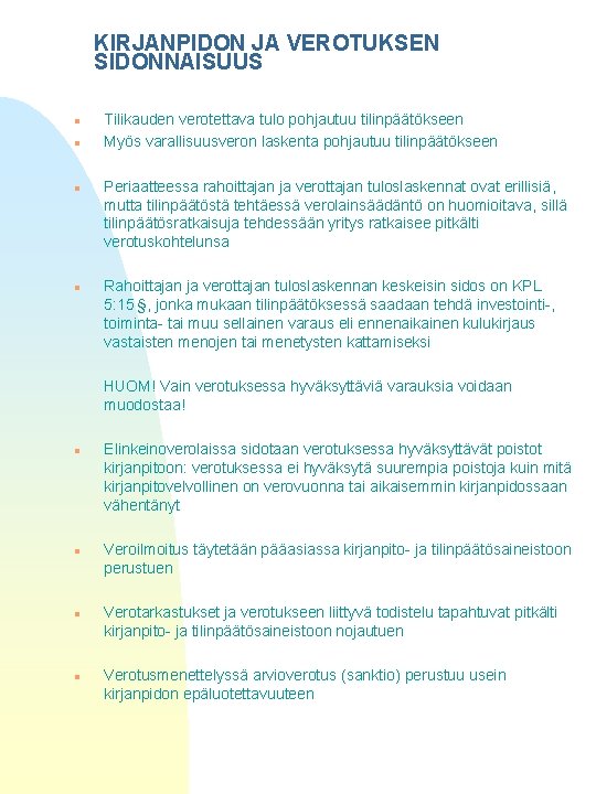 KIRJANPIDON JA VEROTUKSEN SIDONNAISUUS n n Tilikauden verotettava tulo pohjautuu tilinpäätökseen Myös varallisuusveron laskenta