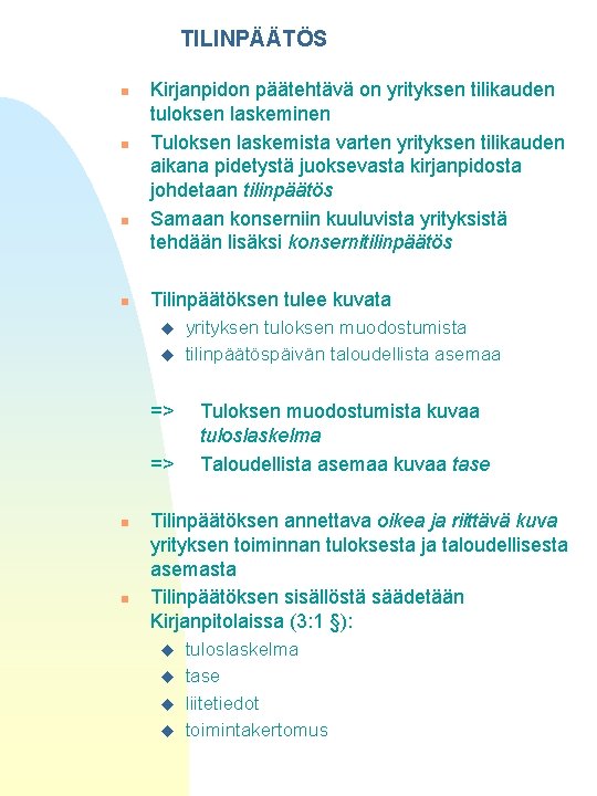 TILINPÄÄTÖS n n Kirjanpidon päätehtävä on yrityksen tilikauden tuloksen laskeminen Tuloksen laskemista varten yrityksen