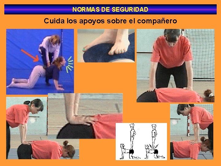 NORMAS DE SEGURIDAD Cuida los apoyos sobre el compañero 