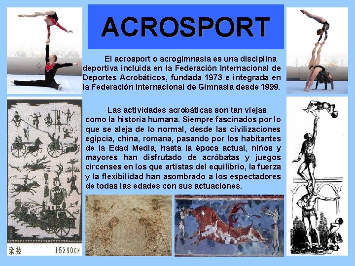 ACROSPORT El acrosport o acrogimnasia es una disciplina deportiva incluida en la Federación Internacional