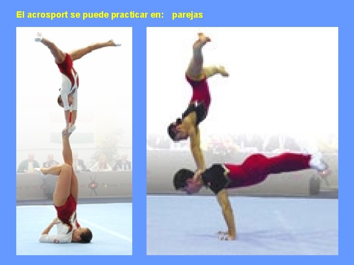 El acrosport se puede practicar en: parejas 