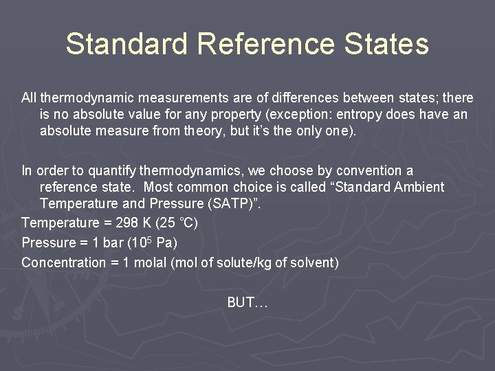 Standard Reference States All thermodynamic measurements are of differences between states; there is no Standard Reference States All thermodynamic measurements are of differences between states; there is no