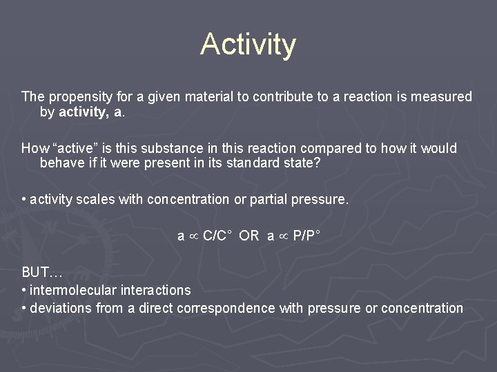 Activity The propensity for a given material to contribute to a reaction is measured Activity The propensity for a given material to contribute to a reaction is measured