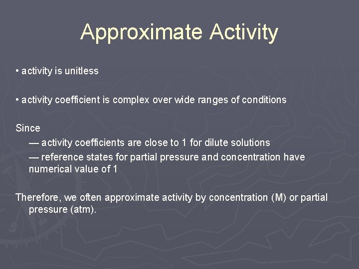 Approximate Activity • activity is unitless • activity coefficient is complex over wide ranges Approximate Activity • activity is unitless • activity coefficient is complex over wide ranges