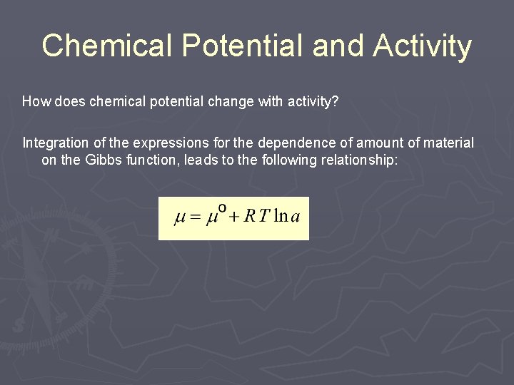 Chemical Potential and Activity How does chemical potential change with activity? Integration of the Chemical Potential and Activity How does chemical potential change with activity? Integration of the