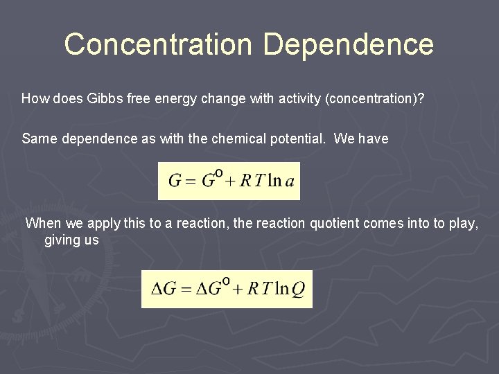 Concentration Dependence How does Gibbs free energy change with activity (concentration)? Same dependence as Concentration Dependence How does Gibbs free energy change with activity (concentration)? Same dependence as