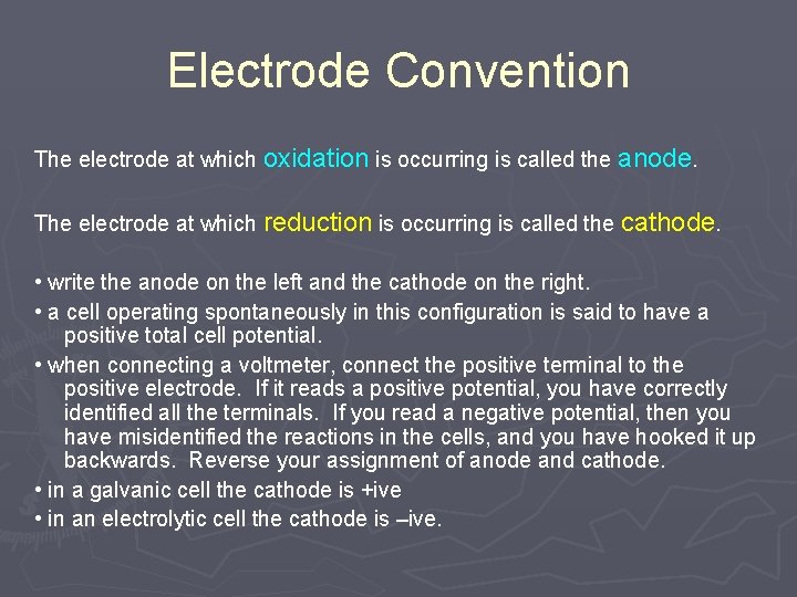 Electrode Convention The electrode at which oxidation is occurring is called the anode. The Electrode Convention The electrode at which oxidation is occurring is called the anode. The