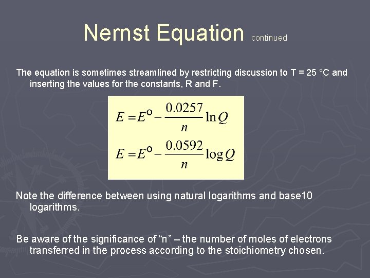 Nernst Equation continued The equation is sometimes streamlined by restricting discussion to T = Nernst Equation continued The equation is sometimes streamlined by restricting discussion to T =