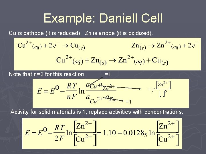 Example: Daniell Cu is cathode (it is reduced). Zn is anode (it is oxidized). Example: Daniell Cu is cathode (it is reduced). Zn is anode (it is oxidized).