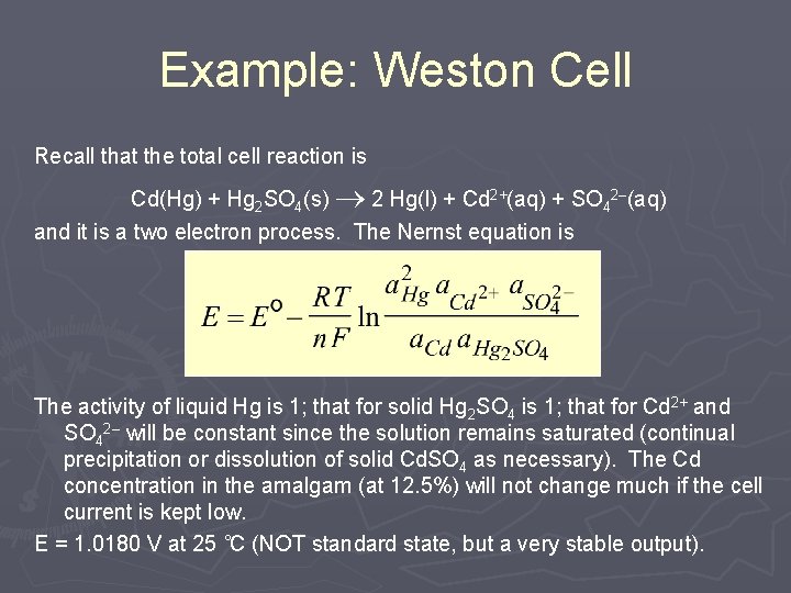 Example: Weston Cell Recall that the total cell reaction is Cd(Hg) + Hg 2 Example: Weston Cell Recall that the total cell reaction is Cd(Hg) + Hg 2