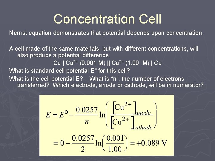 Concentration Cell Nernst equation demonstrates that potential depends upon concentration. A cell made of Concentration Cell Nernst equation demonstrates that potential depends upon concentration. A cell made of