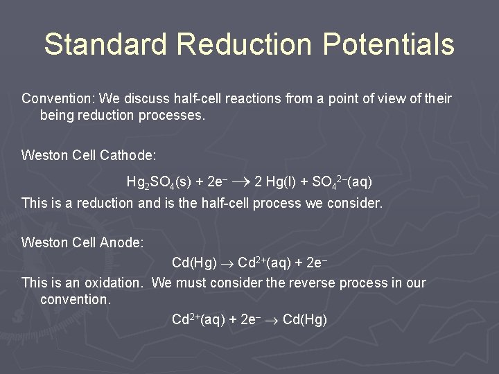 Standard Reduction Potentials Convention: We discuss half-cell reactions from a point of view of Standard Reduction Potentials Convention: We discuss half-cell reactions from a point of view of