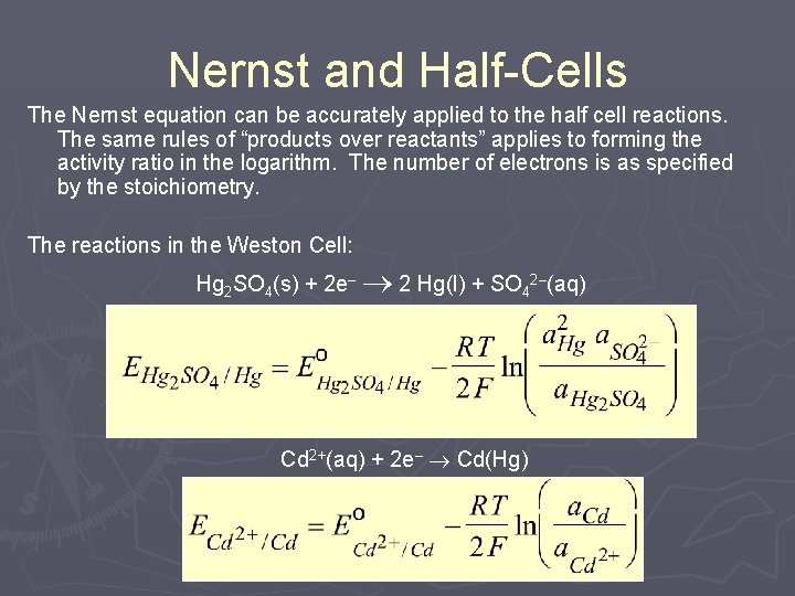 Nernst and Half-Cells The Nernst equation can be accurately applied to the half cell Nernst and Half-Cells The Nernst equation can be accurately applied to the half cell