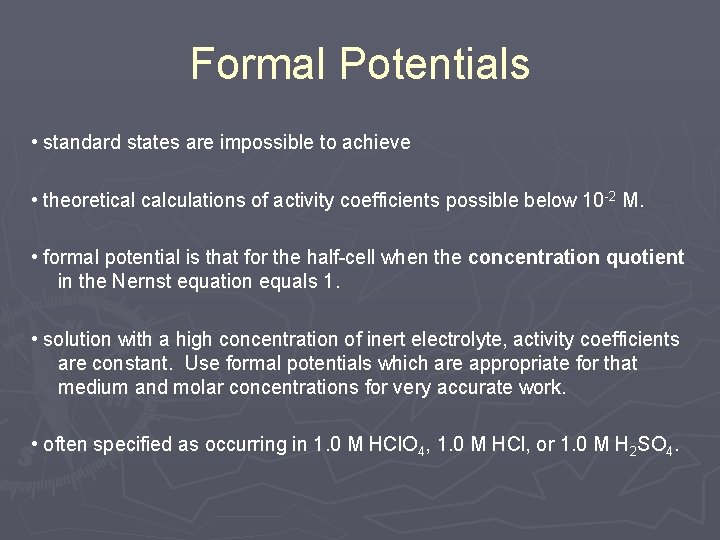 Formal Potentials • standard states are impossible to achieve • theoretical calculations of activity Formal Potentials • standard states are impossible to achieve • theoretical calculations of activity