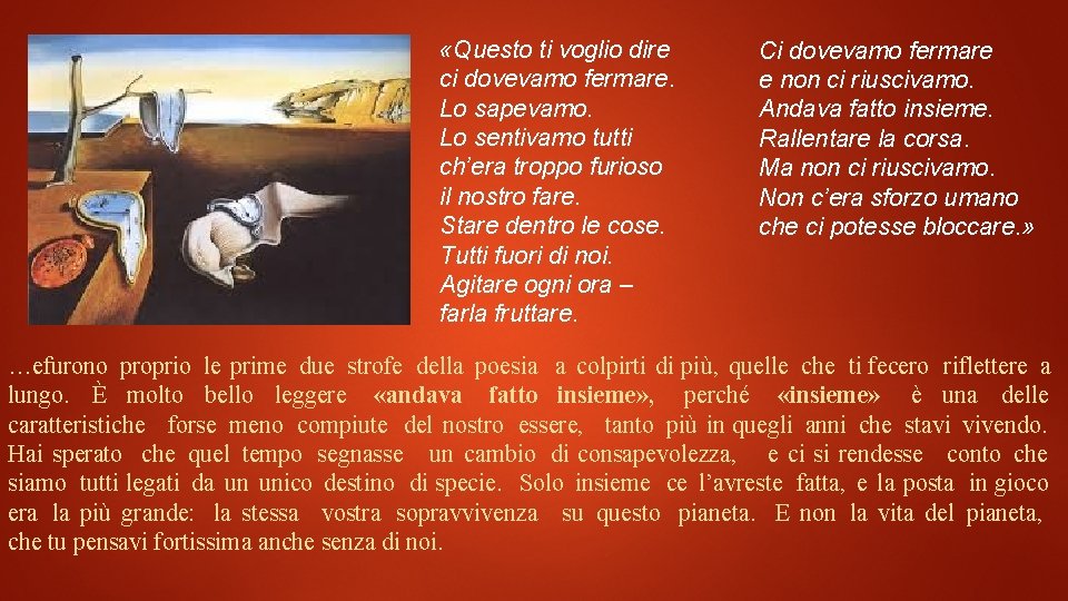  «Questo ti voglio dire ci dovevamo fermare. Lo sapevamo. Lo sentivamo tutti ch’era